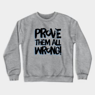 Prove Them All Wrong Crewneck Sweatshirt